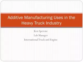 Additive Manufacturing Uses in the Heavy Truck Industry