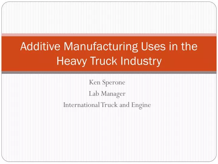 additive manufacturing uses in the heavy truck industry
