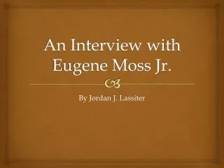 An Interview with Eugene Moss Jr.