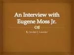 An Interview with Eugene Moss Jr.: A Journey Through History and Science - slide 1