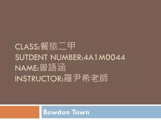 Class: ???? Sutdent number:4a1m0044 Name: ??? Instructor: ?????