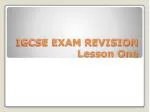 IGCSE EXAM REVISION Lesson One