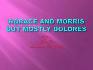 Horace and Morris but mostly Dolores