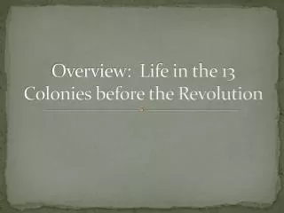 Overview: Life in the 13 Colonies before the Revolution