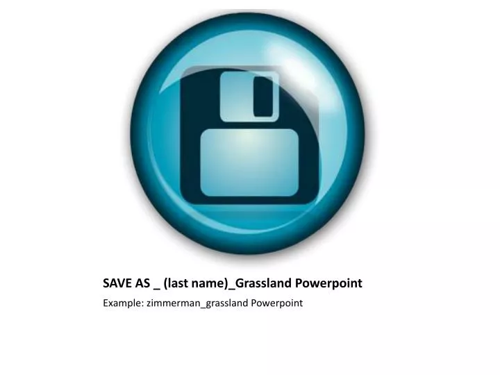 save as last name grassland powerpoint