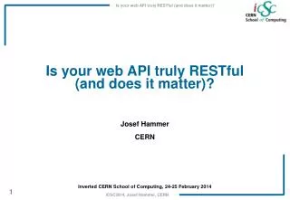 Is your web API truly RESTful ( and does it matter )? Josef Hammer CERN