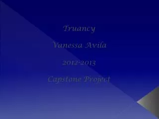 Truancy Vanessa Avila 2012-2013 Capstone Project