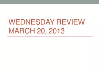 Wednesday Review March 20, 2013