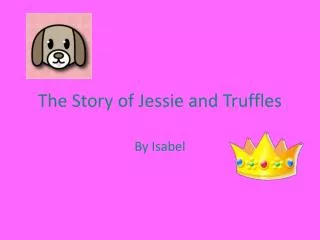 The Story of Jessie and Truffles