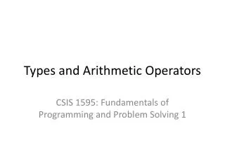 Types and Arithmetic Operators