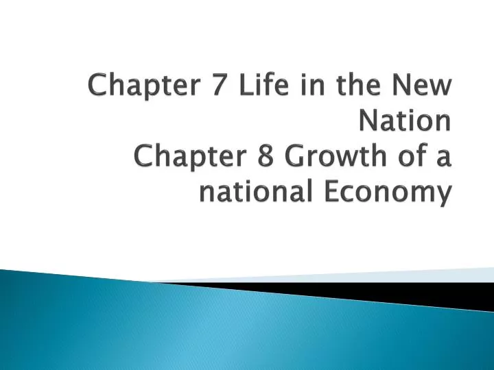 chapter 7 life in the new nation chapter 8 growth of a national economy