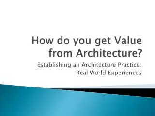 How do you get Value from Architecture?