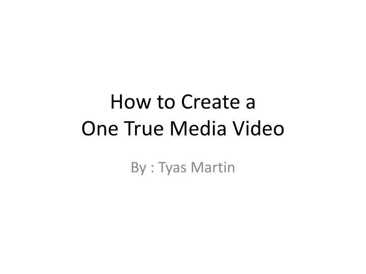 how to create a one true media video
