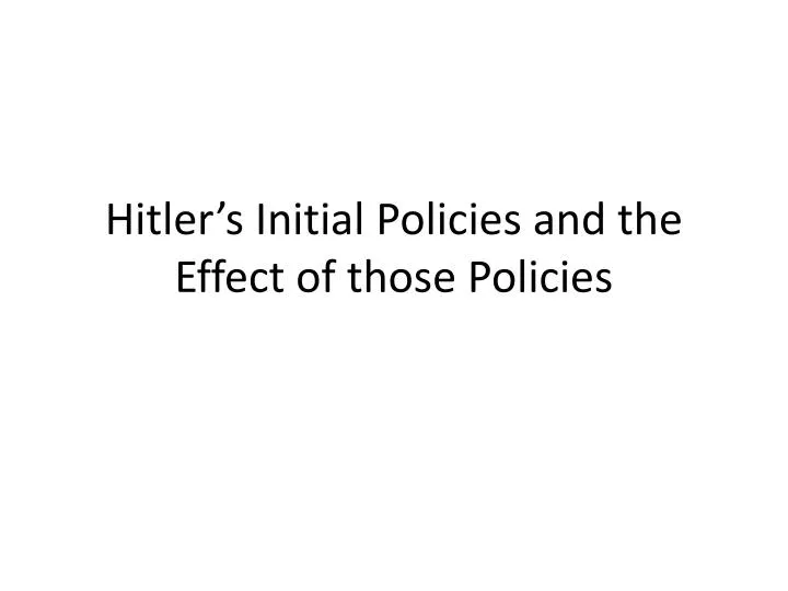 hitler s initial policies and the effect of those policies