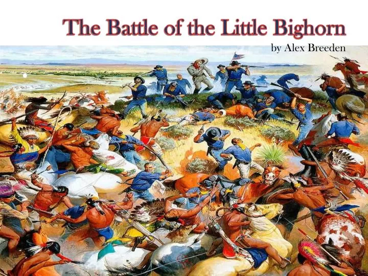 the battle of the little bighorn by alex breeden