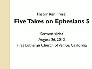 Pastor Ken Frese: Five Takes on Ephesians 5 Sermon slides August 26, 2012