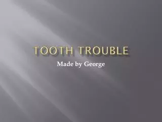 Tooth trouble