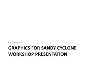 Graphics For Sandy Cyclone Workshop Presentation