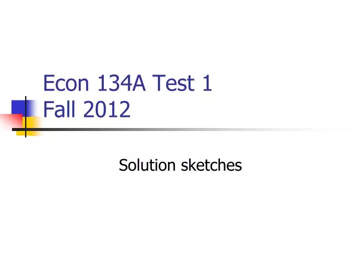 econ 134a test 1 fall 2012