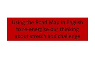 Using the Road Map in English to re-energise our thinking about stretch and challenge