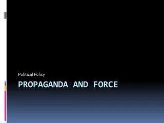 Propaganda and Force