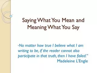 Saying What You Mean and Meaning What You Say