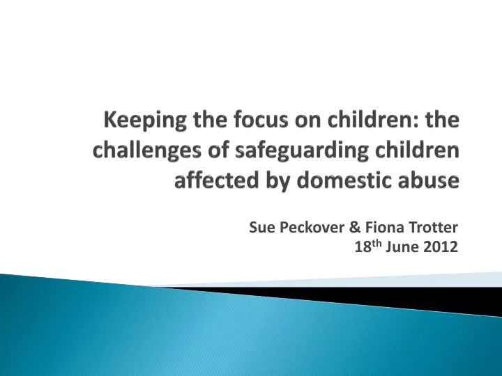 keeping the focus on children the challenges of safeguarding children affected by domestic abuse