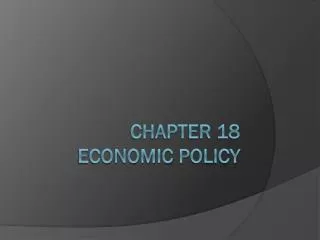 Chapter 18 Economic P olicy