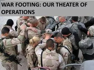 WAR FOOTING: OUR THEATER OF OPERATIONS