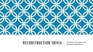 Reconstruction Trivia