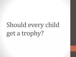 Should every child get a trophy?