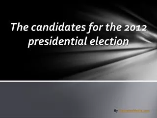 The candidates for the 2012 presidential election