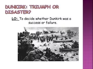 Dunkirk: Triumph or disaster?