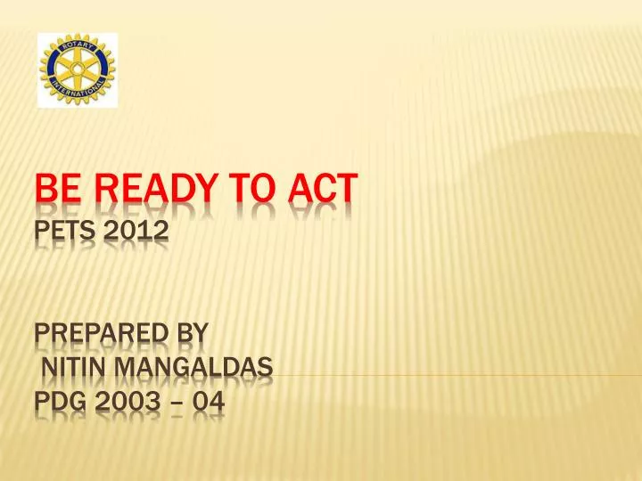 be ready to act pets 2012 prepared by nitin mangaldas pdg 2003 04