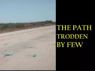 The PATH TRODDEN BY FEW