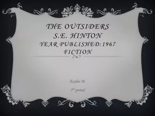 The outsiders S.E. Hinton Year Published:1967 Fiction