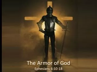 The Armor of God Ephesians 6:10-18