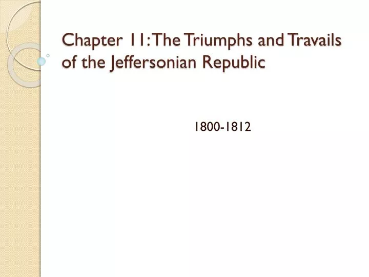 chapter 11 the triumphs and travails of the jeffersonian republic
