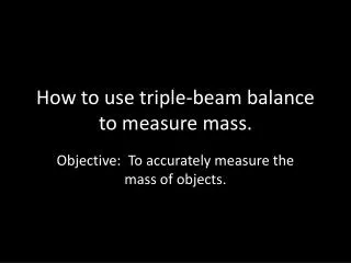 How to use triple-beam balance to measure mass.