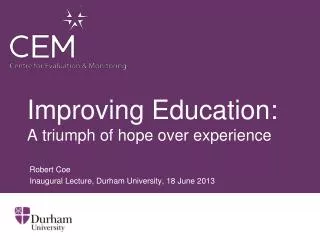 Improving Education: A triumph of hope over experience