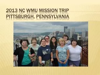2013 NC WMU Mission Trip Pittsburgh, Pennsylvania
