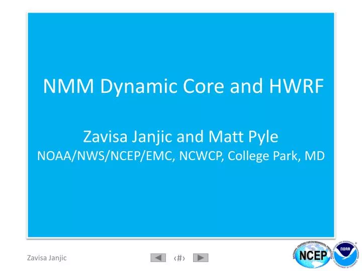 nmm dynamic core and hwrf zavisa janjic and matt pyle noaa nws ncep emc ncwcp college park md