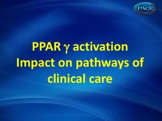 PPAR ? activation Impact on pathways of clinical care