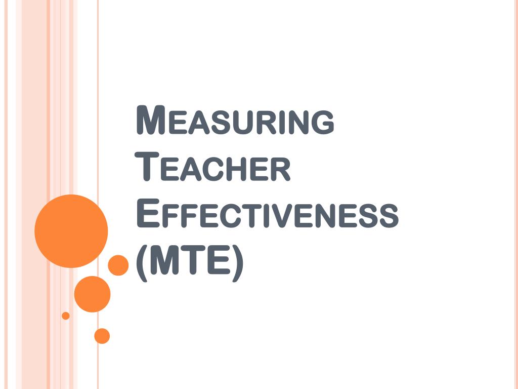 PPT - Measuring Teacher Effectiveness (MTE) PowerPoint Presentation ...