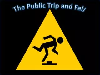 The Public Trip and Fall