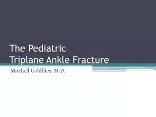 The Pediatric Triplane Ankle Fracture
