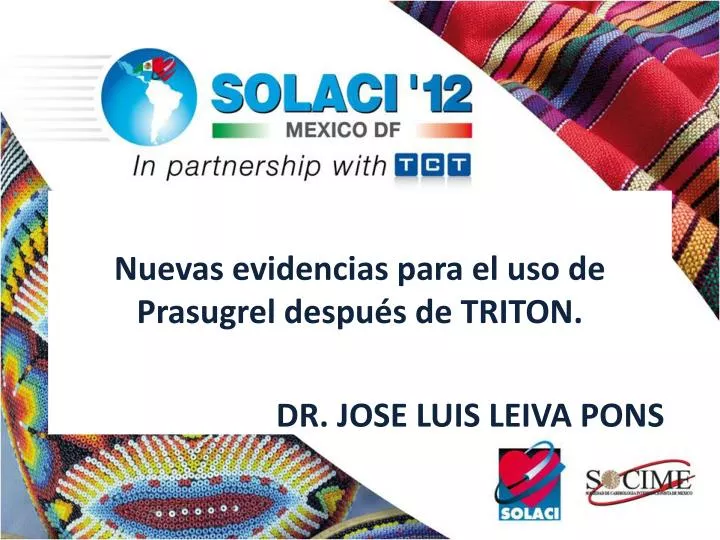 nuevas evidencias para el uso de prasugrel despu s de triton dr jose luis leiva pons