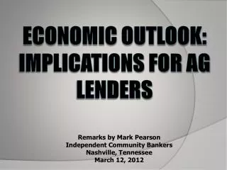 ECONOMIC OUTLOOK: IMPLICATIONS FOR AG LENDERS