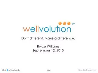Do it different. Make a difference. Bryce Williams September 12, 2013
