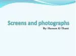 Screens and photographs